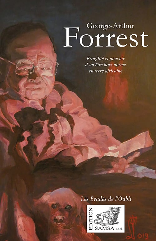 George-Arthur Forrest - Fragilité et pouvoir d’un être hors norme en terre africaine